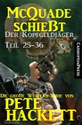 McQuade schießt - Der Kopfgeldjäger Teil 25-36 (Sammelband) - Pete Hackett