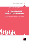 Cover-Bild zum Titel 'La leadership educativa situata. Conoscere il contesto e cooperare' von 'Giovanni Moretti'