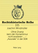 Cover-Bild zum Titel ''Ohne Zwang kann der Humanismus nicht existieren...' - 'Asoziale' in der DDR' von 'Joachim Windmüller'