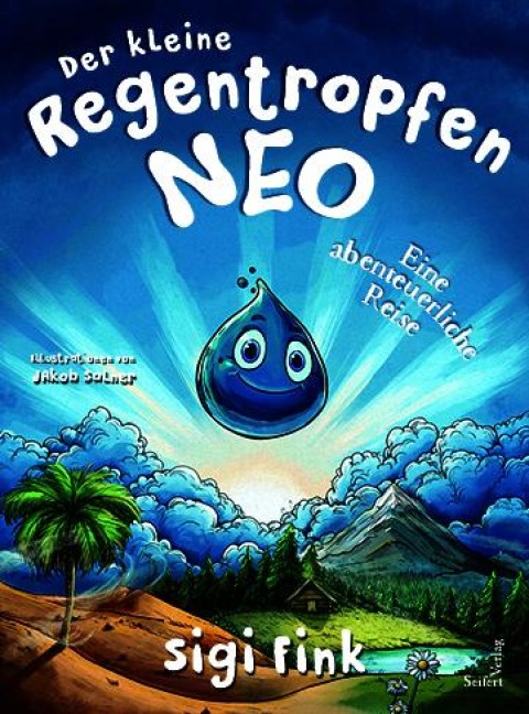 Der kleine Regentropfen Neo - Eine abenteuerliche Reise - Sigi Fink