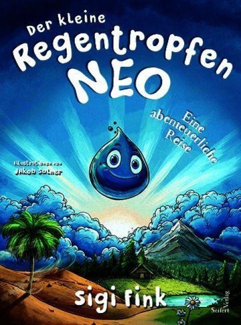 Der kleine Regentropfen Neo - Eine abenteuerliche Reise - Sigi Fink