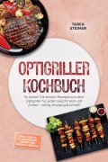 Cover-Bild zum Titel 'Optigriller Kochbuch: So lecker! Die besten Rezepte aus dem Optigriller für jeden Geschmack und Anlass - saftig, knusprig & schnell - inkl. Pizza & Flammkuchen, Sandwiches, Wraps & Waffeln' von 'Tabea Steiner'