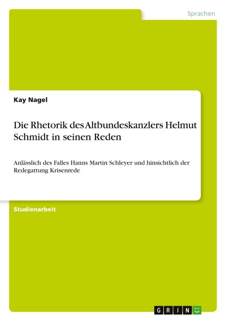 Die Rhetorik des Altbundeskanzlers Helmut Schmidt in seinen Reden - Kay Nagel