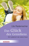 Cover-Bild zum Titel 'Das Glück des Genießens' von 'Ute Rademacher'