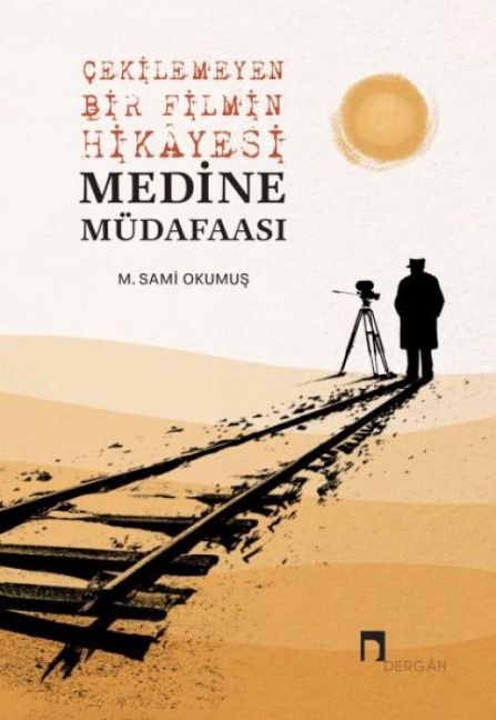 Cekilemeyen Bir Filmin Hikayesi Medine Müdafaasi - M. Sami Okumus