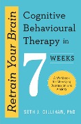 Cover-Bild zum Titel 'Retrain Your Brain: Cognitive Behavioural Therapy in 7 Weeks' von 'Seth J. Gillihan'