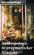 Anthropologie in pragmatischer Hinsicht - Immanuel Kant