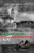 Cover-Bild zum Titel 'Magdeburger (Mords) Kurzgeschichten finster bis heiter' von 'Sylvie Braesi, A. W. Benedict, Nicole Oelze, Ilona Kaßner'
