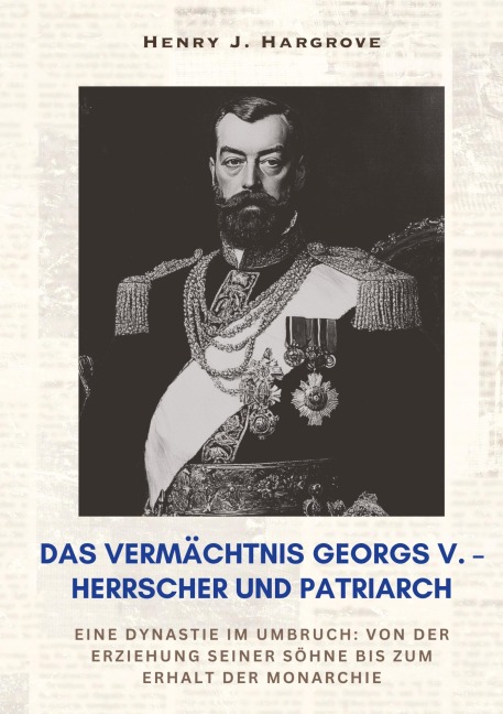 Das Vermächtnis Georgs V. - Herrscher und Patriarch - Henry J. Hargrove