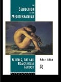 Cover-Bild zum Titel 'The Seduction of the Mediterranean' von 'Robert Aldrich'