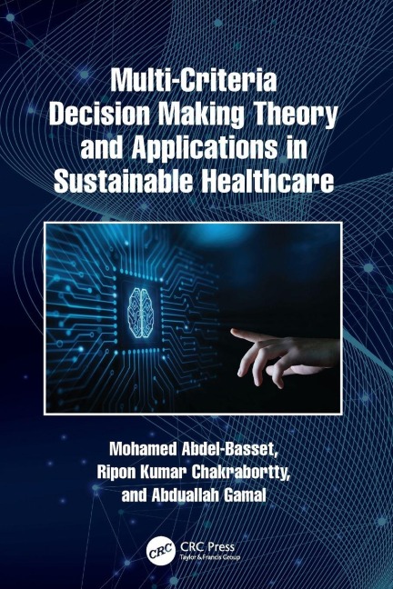 Multi-Criteria Decision Making Theory and Applications in Sustainable Healthcare - Mohamed Abdel-Basset, Ripon Kumar Chakrabortty, Abduallah Gamal
