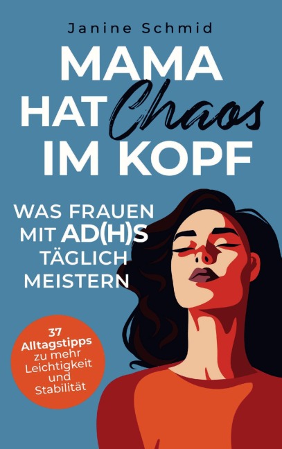 Mama hat Chaos im Kopf: Was Frauen mit ADHS täglich meistern - Janine Schmid