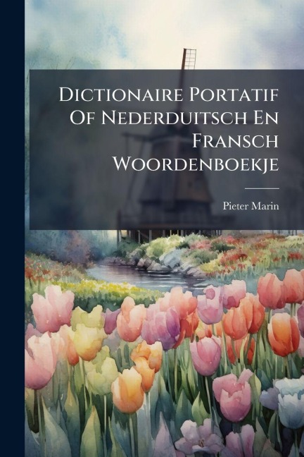 Dictionaire Portatif Of Nederduitsch En Fransch Woordenboekje - Pieter Marin