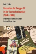 Cover-Bild zum Titel 'Rezeption der Gruppe 47 in der Tschechoslowakei (1948-1989)' von 'Petr Pytlík'
