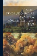 Cover-Bild zum Titel 'L'esprit révolutionnaire avant la Révolution, 1715-1789' von 'Félix Rocquain'