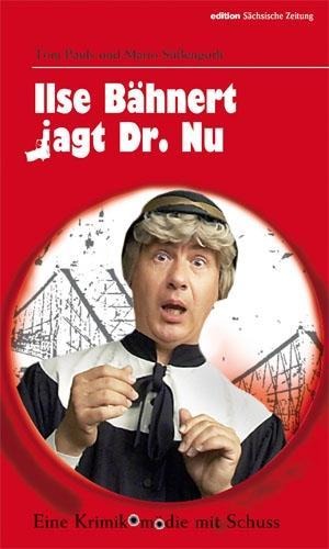 Ilse Bähnert jagt Dr. Nu - Tom Pauls, Mario Süßenguth