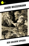 Cover-Bild zum Titel 'Der goldene Spiegel' von 'Jakob Wassermann'