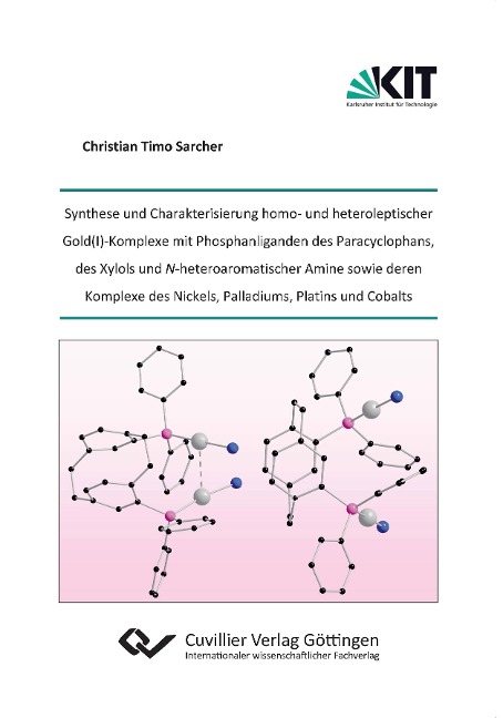 Synthese und Charakterisierung homo- und heteroleptischer Gold(I)-Komplexe mit Phosphanliganden des Paracyclophans, des Xylols und N-heteroaromatischer Amine sowie deren Komplexe des Nickels, Palladiums, Platins und Cobalts - Christian Timo Sarcher