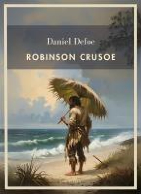 Daniel Defoe: Robinson Crusoe. Vollständige Neuausgabe - Daniel Defoe