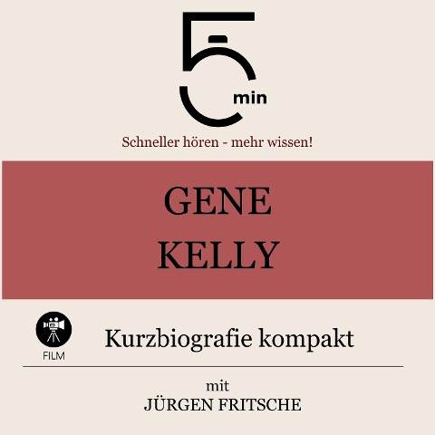 Gene Kelly: Kurzbiografie kompakt - Jürgen Fritsche, Minuten, Minuten Biografien