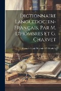 Dictionnaire Languedocien-Français, Par M. D'hombres Et G. Charvet - François Louis Maximin D' Hombres