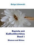 Cover-Bild zum Titel 'Basteln mit Kaffeefiltertüten  -  Band 1' von 'Helga Libowski'