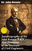 Cover-Bild zum Titel 'Autobiography of Sir John Rennie, F.R.S., Past President of the Institute of Civil Engineers' von 'John Rennie'