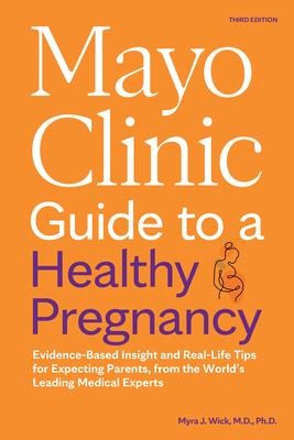 Mayo Clinic Guide to a Healthy Pregnancy, 3rd Edition - Myra J Wick