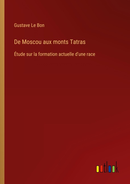 De Moscou aux monts Tatras - Gustave Le Bon