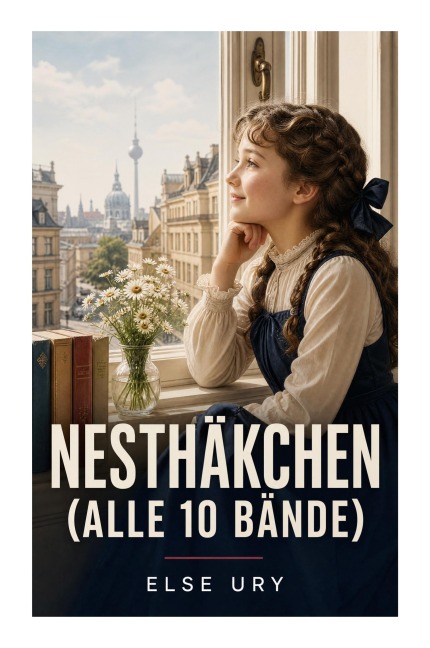 Nesthäkchen (Alle 10 Bände) - Else Ury