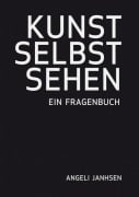 Cover-Bild zum Titel 'Angeli Janhsen  KUNST SELBST SEHEN  Ein Fragenbuch' von 'Angeli Janhsen'