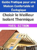 Choisir le Meilleur Isolant Thermique : Guide Pratique pour une Maison Confortable et Écologique - Yves Sitbon