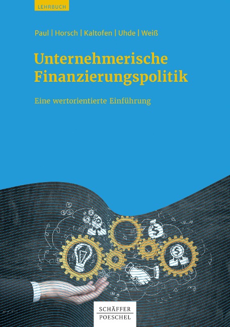 Unternehmerische Finanzierungspolitik - Stephan Paul, Andreas Horsch, Daniel Kaltofen, André Uhde, Gregor Weiß