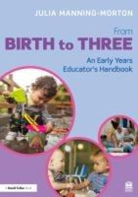 From Birth to Three: An Early Years Educator's Handbook - Julia Manning-Morton