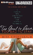 Too Good to Leave, Too Bad to Stay: A Step-By-Step Guide to Help You Decide Whether to Stay in or Get Out of Your Relationship - Mira Kirshenbaum