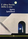 Cover-Bild zum Titel 'L' altra faccia della luna' von 'Anna Antolisei'