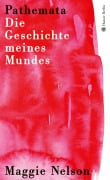 Cover-Bild zum Titel 'Pathemata. Die Geschichte meines Mundes' von 'Maggie Nelson'