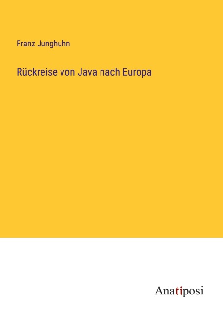 Rückreise von Java nach Europa - Franz Junghuhn