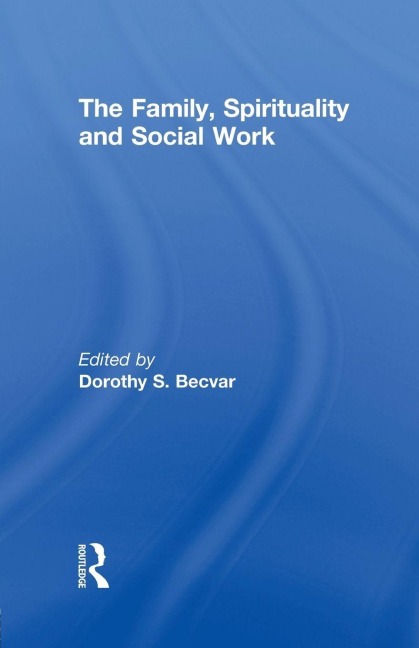 The Family, Spirituality, and Social Work - Dorothy Becvar