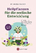 Heilpflanzen für die seelische Entwicklung - Angela Wucher