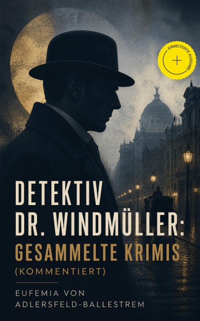 Detektiv Dr. Windmüller: Gesammelte Krimis (Kommentiert) - Eufemia Von Adlersfeld-Ballestrem