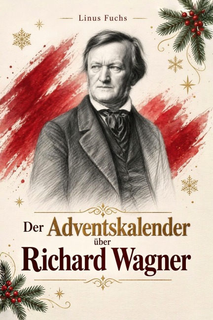 Der Adventskalender über  Richard Wagner - Linus Fuchs