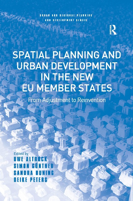 Spatial Planning and Urban Development in the New EU Member States - Uwe Altrock, Simon Güntner