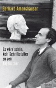 Cover-Bild zum Titel 'Es wäre schön, kein Schriftsteller zu sein' von 'Gerhard Amanshauser'