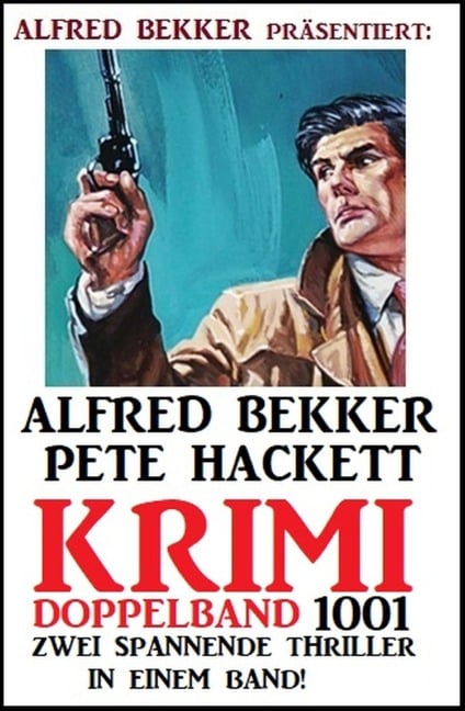 Krimi Doppelband 1001 - Zwei spannende Thriller in einem Band! - Alfred Bekker, Pete Hackett