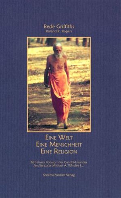Eine Welt - Eine Menschheit - Eine Religion - Bede Griffiths, Roland R. Ropers