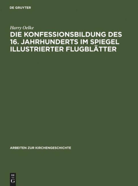 Die Konfessionsbildung des 16. Jahrhunderts im Spiegel illustrierter Flugblätter - Harry Oelke