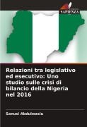 Cover-Bild zum Titel 'Relazioni tra legislativo ed esecutivo: Uno studio sulle crisi di bilancio della Nigeria nel 2016' von 'Sanusi Abdulwasiu'