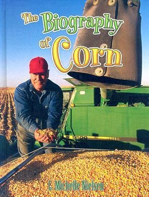 The Biography of Corn - Michelle L Nielson