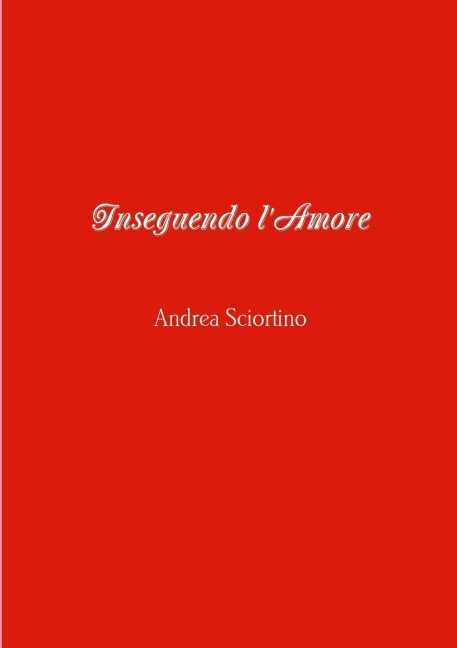 Inseguendo l'Amore - Andrea Sciortino